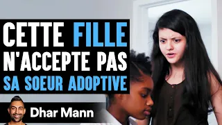 Cette FILLE N'accepte Pas SA SOEUR ADOPTIVE | Dhar Mann