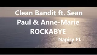 Clean Bandit ft.  Sean Paul & Anne-Marie - ROCKABYE - Tłumaczenie PL