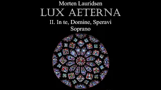 Lux Aeterna II  In te, Domine, Speravi Soprano