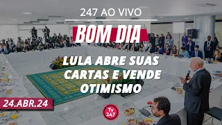 Bom dia 247: Lula abre suas cartas e vende otimismo (24.4.24)