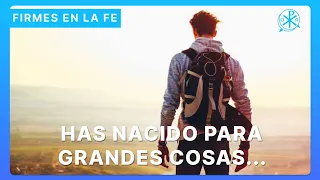 Has nacido para grandes cosas | Firmes en la fe - P. Gabriel Zapata