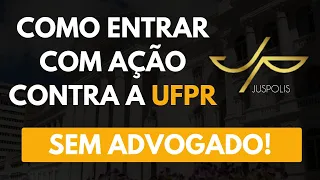 Como Entrar Com Ação Contra a UFPR! [Sem Advogado]