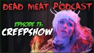 Creepshow (Dead Meat Podcast #73)