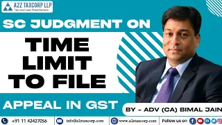 SC Judgment on Time Limit to file Appeal in GST || Adv (CA) Bimal Jain