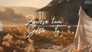 Lady Pank - Zawsze tam gdzie Ty (WANCHIZ x DJ Mularski Remix)