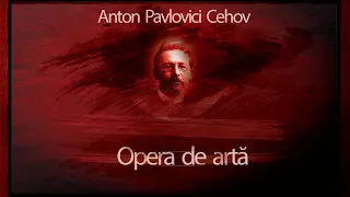 Opera de arta (1990)  - Anton Pavlovici Cehov