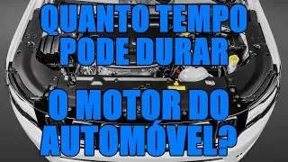 Quanto tempo pode durar o motor do automóvel?