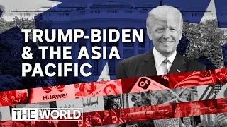 What will a Trump or Biden 2020 election win mean for the Asia Pacific region? | The World