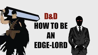How to Be an Edgelord in D&D