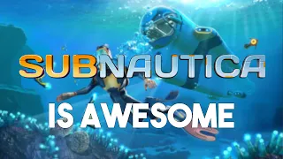 Why Subnautica Is So Awesome