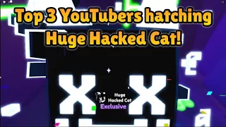 Top 3 YouTubers hatching Huge Hacked Cat! 👾 | Pet Simulator X Roblox