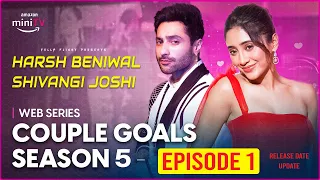 Couple Goals Season 5 - Shivangi Joshi and Harsh Beniwal Web Series Episode 1 Release Date Update