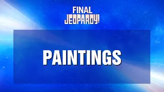 Final Jeopardy!: Paintings | JEOPARDY!