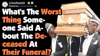 What's The Worst Thing Someone Said About The Dead At Their Funeral? [AskReddit]