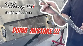 I screwed up!  ~ Sling TSi Build Video #14