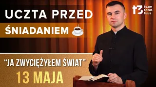 UCZTA PRZED ŚNIADANIEM ☕ - Ja zwyciężyłem świat [EWANGELIA - 13 MAJA]