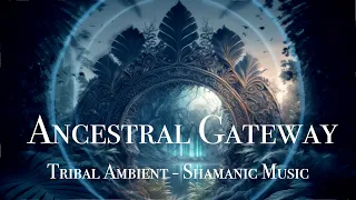 Ancestral Gateway - Shamanic Rhythmic Relaxation  - Deep Tribal Drums - Flutes - Jungle Atmosphere