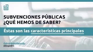 ¿Qué hemos de saber sobre las subvenciones y ayudas públicas?