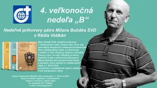 4. veľkonočná nedeľa rok "B".  Nedeľa Dobrého pastiera. Príhovor P. Milana Bubáka SVD