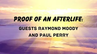 Proof of an Afterlife: With Raymond Moody and Paul Perry