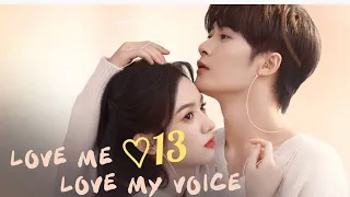 Part 13 || Love Me, Love My Voice ¤CDRAMA