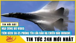 Nga công bố video tiêm kích Su-35S phóng tên lửa bắn hạ máy bay Ukraine | Nga Ukraine mới nhất