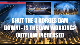 SHUT THE 3 GORGES DAM DOWN! - IS THE DAM WORKING?  OUTFLOW INCREASED