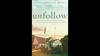 "Unfollow: A Journey from Hatred to Hope" By Megan Phelps-Roper