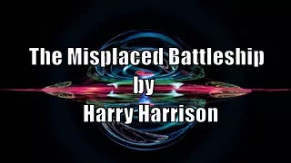 Audiobook science fiction short. The Misplaced Battleship by Harry Harrison