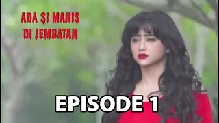 Si Manis Yang Celaka - Ada si Manis di Jembatan Episode 1 part 2