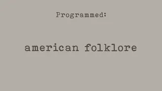 PROGRAMMED: American Folklore (Part 4)