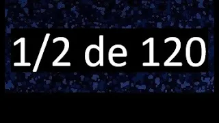 1/2 de 120 , fraccion de un numero , parte de un numero