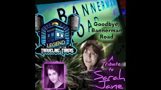 "Goodbye Bannerman Road " Tribute to Sarah Jane Smith