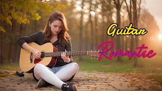 Most beautiful music in the world for your heart   TOP 30 ROMANTIC GUITAR MUSIC