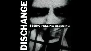 DISCHANGE - SEEING FEELING BLEEDING (FULL ALBUM 1993)