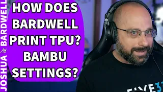 How Does Bardwell Print TPU? Bambu Settings? - FPV Questions