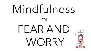 Mindfulness for Fear or Worry