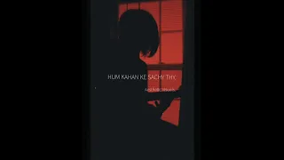 Hum Kahan Ke Sachy Thy- Ost | Yashal Shahid |  Lyrical Aesthetic Edit| Aesthetic Visuals.