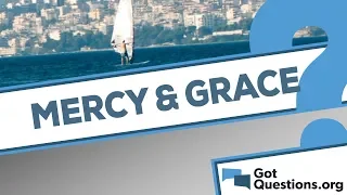 What is the difference between mercy and grace?