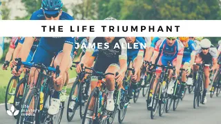 THE LIFE TRIUMPHANT - FULL Audiobook by James Allen – Mental Mastery