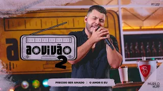 Murilo Huff - Preciso Ser Amado / O Amor E Eu (Ao Vivão 2)