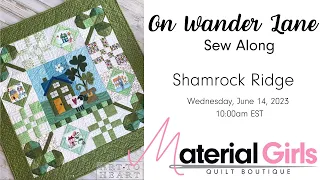 On Wander Lane Stitch Along - Shamrock Ridge with Material Girls Quilt Boutique