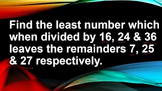 Find the least number which when divided by 16, 24 & 36 leaves the remainders 7, 25 & 27