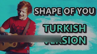 Shape Of You Türkçe Cover-Kaan Tv