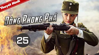 [Thuyết Minh] Phim Kháng Nhật Hành Động Siêu Hấp Dẫn | ĐÔNG PHONG PHÁ - Tập 25