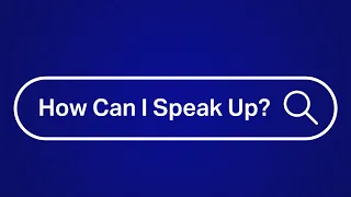 How can I speak up?