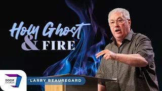 Holy Ghost and Fire | Larry Beauregard | Sunday PM, July 2, 2023 | Door Church Tucson, AZ