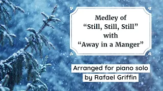 Still, Still, Still/Away in a Manger - Christmas piano carol medley by Rafael Griffin (sheet music)