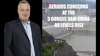 SERIOUS CONCERNS AT THE 3 GORGES DAM CHINA AS LEVELS RISE