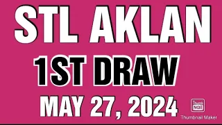 STL AKLAN RESULT TODAY 1ST DRAW MAY 27, 2024  2PM